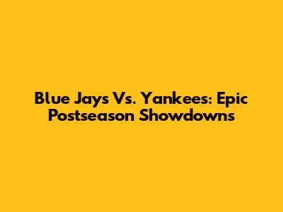 Blue Jays Vs. Yankees: Epic Postseason Showdowns