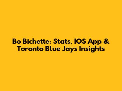 Bo Bichette: Stats, IOS App & Toronto Blue Jays Insights