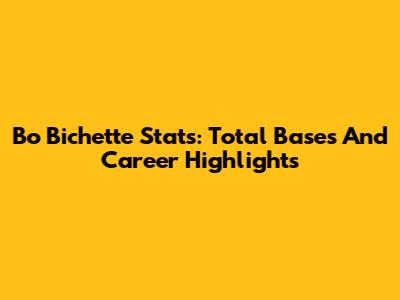 Bo Bichette Stats: Total Bases And Career Highlights