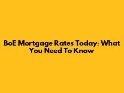 BoE Mortgage Rates Today: What You Need To Know