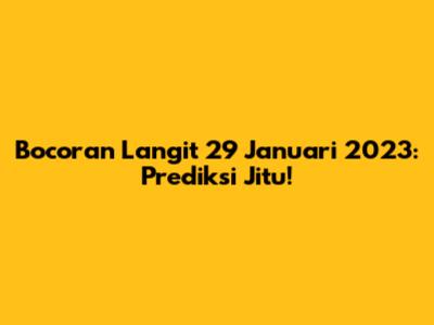 Bocoran Langit 29 Januari 2023: Prediksi Jitu!