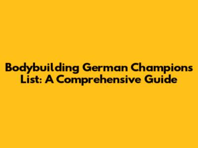 Bodybuilding German Champions List: A Comprehensive Guide
