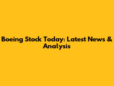 Boeing Stock Today: Latest News & Analysis
