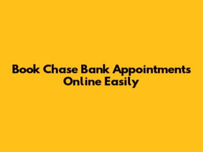 Book Chase Bank Appointments Online Easily