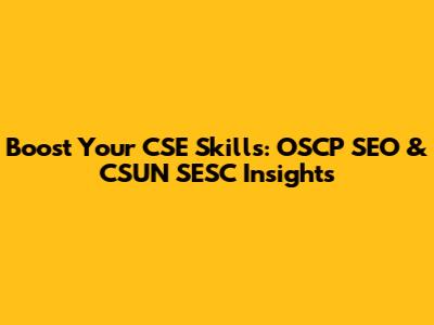 Boost Your CSE Skills: OSCP SEO & CSUN SESC Insights