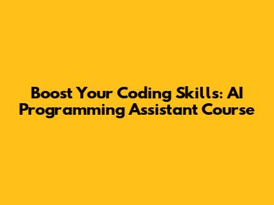 Boost Your Coding Skills: AI Programming Assistant Course