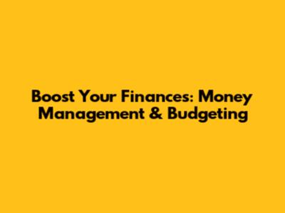 Boost Your Finances: Money Management & Budgeting