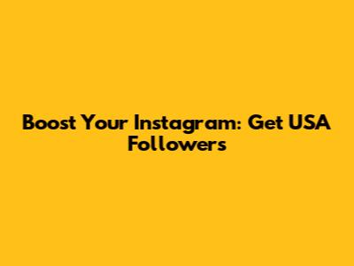 Boost Your Instagram: Get USA Followers