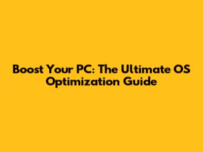 Boost Your PC: The Ultimate OS Optimization Guide