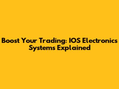 Boost Your Trading: IOS Electronics Systems Explained