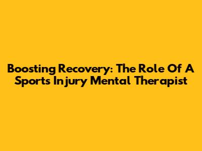 Boosting Recovery: The Role Of A Sports Injury Mental Therapist