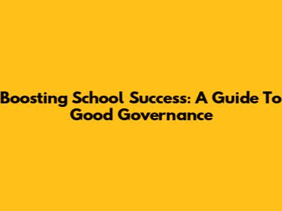 Boosting School Success: A Guide To Good Governance