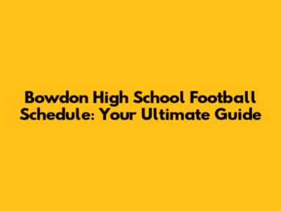 Bowdon High School Football Schedule: Your Ultimate Guide