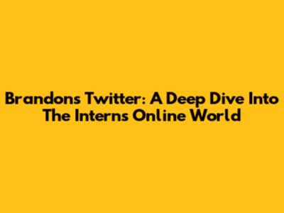 Brandon's Twitter: A Deep Dive Into The Intern's Online World