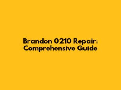 Brandon 0210 Repair: Comprehensive Guide