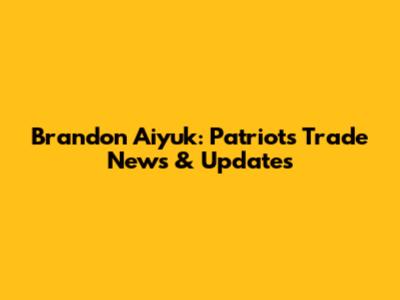 Brandon Aiyuk: Patriots Trade News & Updates