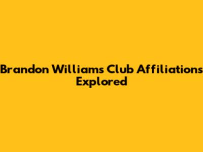 Brandon Williams' Club Affiliations Explored