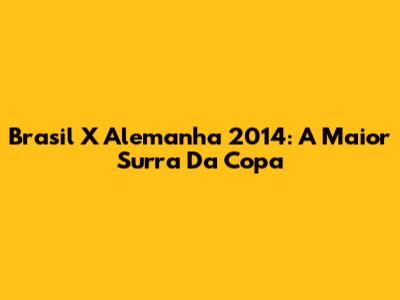 Brasil X Alemanha 2014: A Maior Surra Da Copa