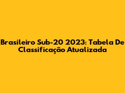 Brasileiro Sub-20 2023: Tabela De Classificação Atualizada