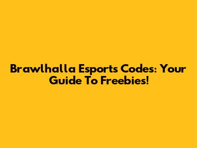 Brawlhalla Esports Codes: Your Guide To Freebies!