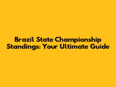 Brazil State Championship Standings: Your Ultimate Guide
