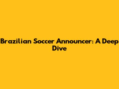 Brazilian Soccer Announcer: A Deep Dive