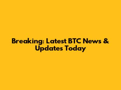 Breaking: Latest BTC News & Updates Today