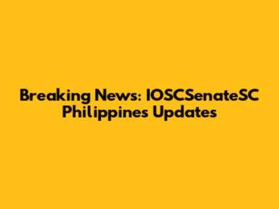 Breaking News: IOSCSenateSC Philippines Updates