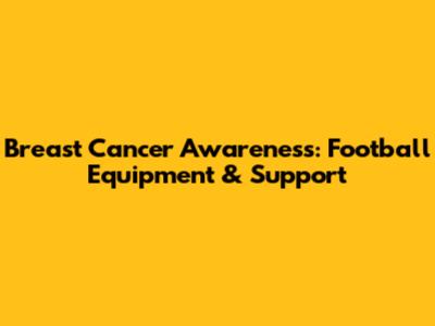 Breast Cancer Awareness: Football Equipment & Support