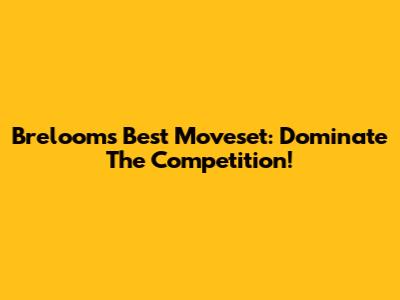 Breloom's Best Moveset: Dominate The Competition!