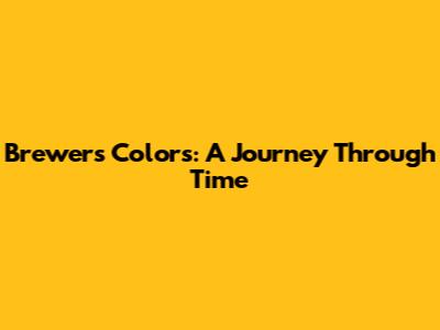 Brewers' Colors: A Journey Through Time