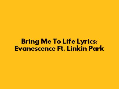 Bring Me To Life Lyrics: Evanescence Ft. Linkin Park