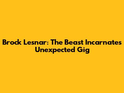 Brock Lesnar: The Beast Incarnate's Unexpected Gig