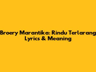 Broery Marantika: Rindu Terlarang Lyrics & Meaning
