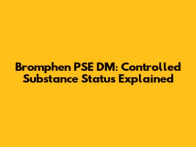 Bromphen PSE DM: Controlled Substance Status Explained