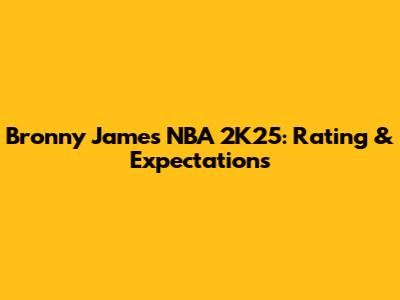 Bronny James NBA 2K25: Rating & Expectations