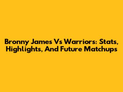 Bronny James Vs Warriors: Stats, Highlights, And Future Matchups