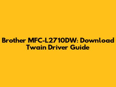 Brother MFC-L2710DW: Download Twain Driver Guide
