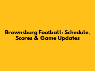 Brownsburg Football: Schedule, Scores & Game Updates