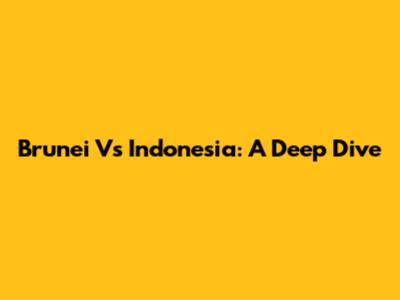 Brunei Vs Indonesia: A Deep Dive
