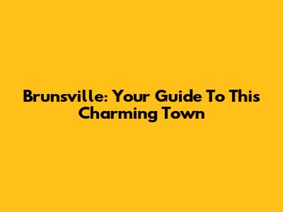 Brunsville: Your Guide To This Charming Town