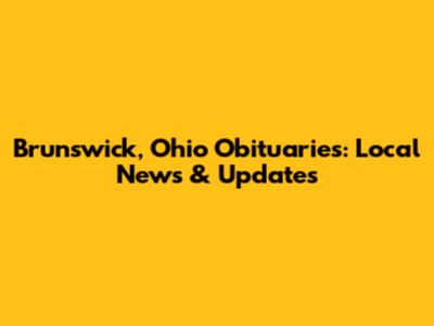 Brunswick, Ohio Obituaries: Local News & Updates