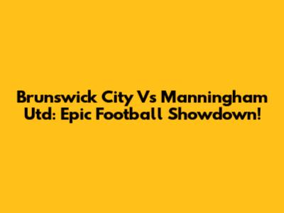 Brunswick City Vs Manningham Utd: Epic Football Showdown!