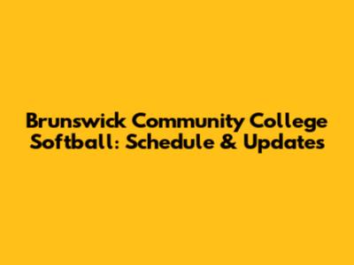 Brunswick Community College Softball: Schedule & Updates