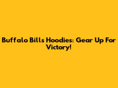 Buffalo Bills Hoodies: Gear Up For Victory!