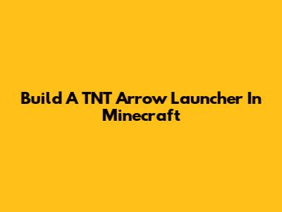 Build A TNT Arrow Launcher In Minecraft
