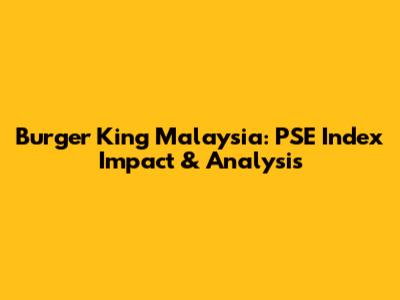 Burger King Malaysia: PSE Index Impact & Analysis