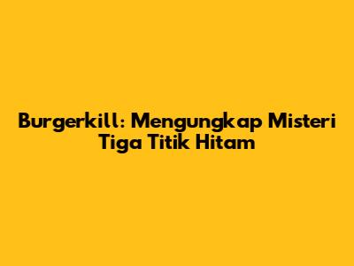 Burgerkill: Mengungkap Misteri Tiga Titik Hitam