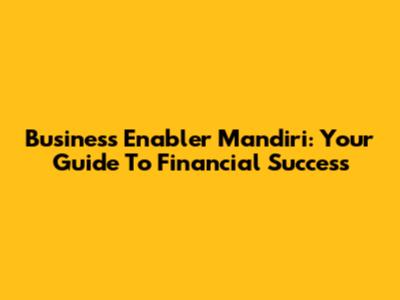 Business Enabler Mandiri: Your Guide To Financial Success