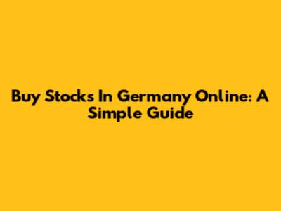 Buy Stocks In Germany Online: A Simple Guide